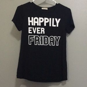 “Happily ever Friday” tee shirt